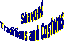 Jewish Holidays - Shavuot the festival of the first fruits and the receiving of the Torah