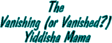 The Yiddisha Mamma, a lament about the Woman who lives in our hearts